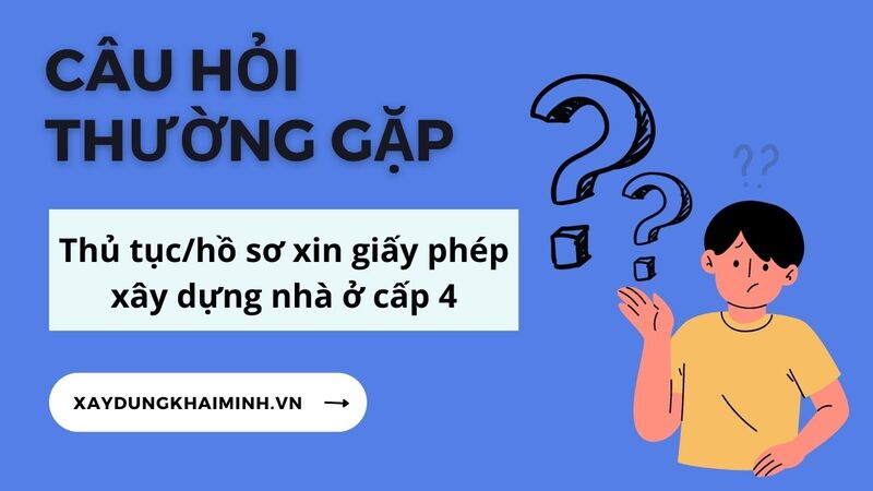 Thủ tục / hồ sơ xin giấy phép xây dựng nhà ở cấp 4 - CÂU HỎI THƯỜNG GẶP!