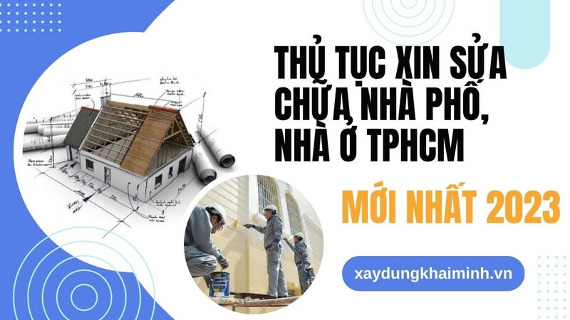 Thủ tục xin sửa chữa nhà phố, nhà ở TPHCM MỚI NHẤT 2023