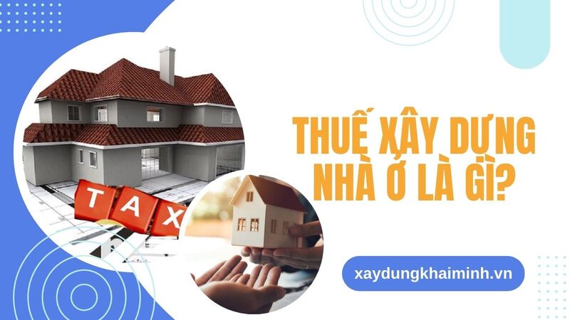 thuế xây dựng nhà ở là gì