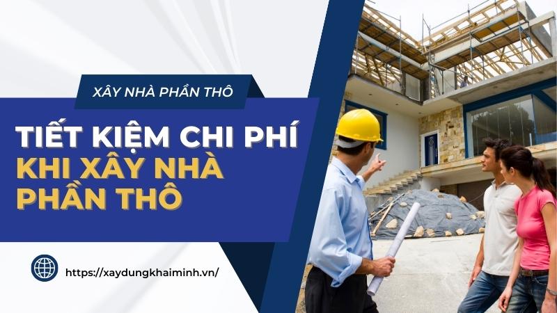 Lưu ý khi xây nhà phần thô để tiết kiệm chi phí