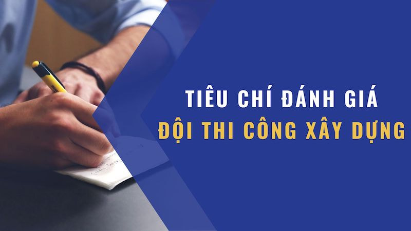Các tiêu chí đánh giá đội thi công xây dựng nhà