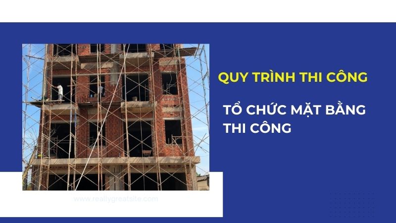 Tổ chức mặt bằng thi công