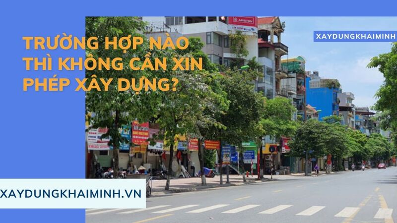 Trường hợp nào thì không cần xin phép xây dựng?