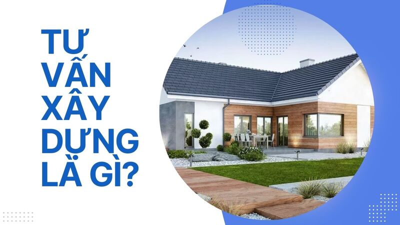 Tư vấn xây dựng là gì