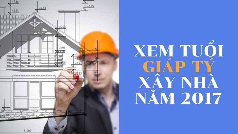 tuổi giáp tý xây nhà năm 2017