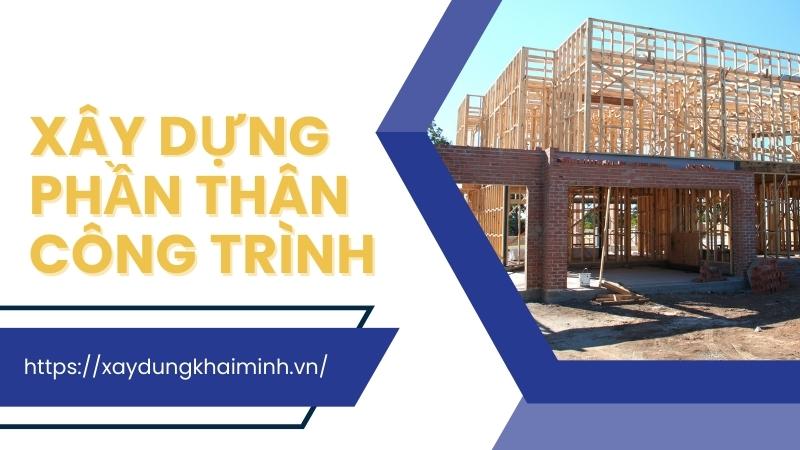 Xây dựng phần thân công trình khi tiến hành thi công nhà ở