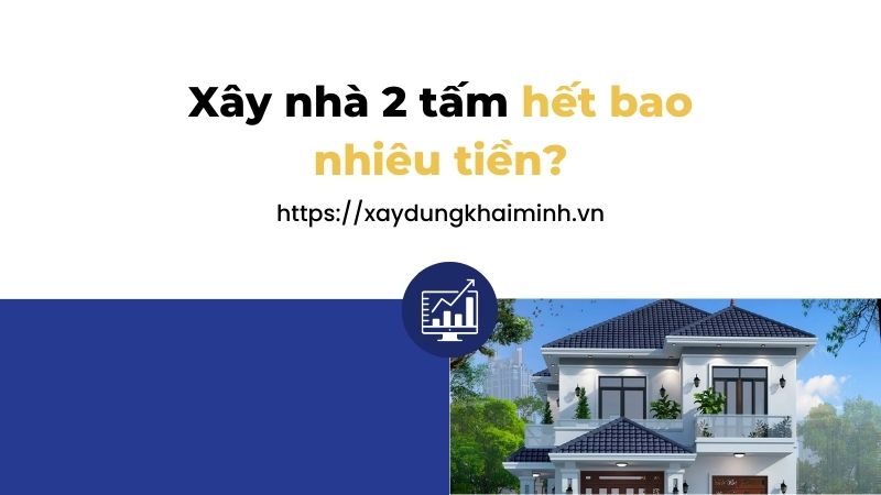Xây nhà 2 tấm hết bao nhiêu tiền?
