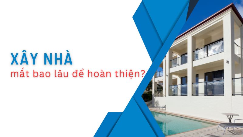 Xây nhà mất bao lâu