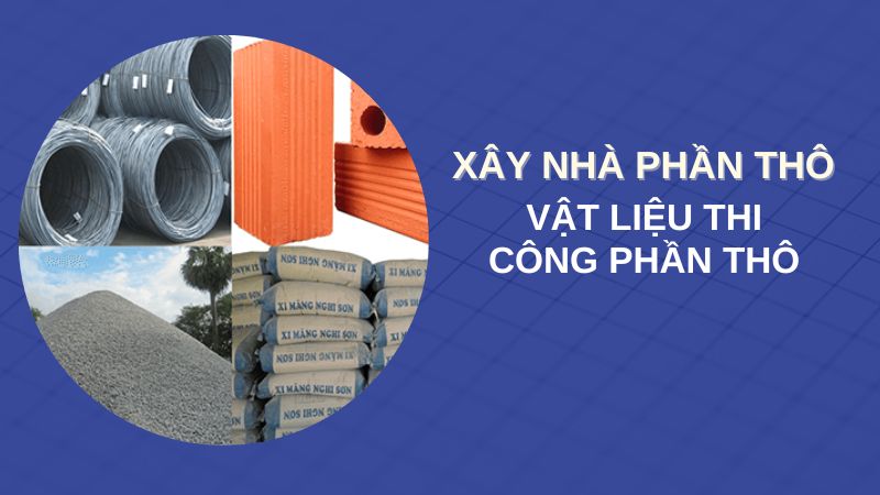 xay-nha-phan-tho-gom-vat-lieu-thi-cong-phan-tho