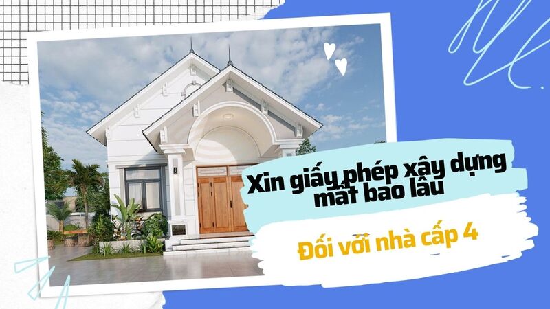 Xin giấy phép xây dựng mất bao lâu đối với cất nhà cấp 4
