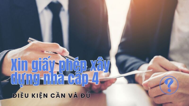 Xin giấy phép xây dựng nhà cấp 4 điều kiện cần và đủ