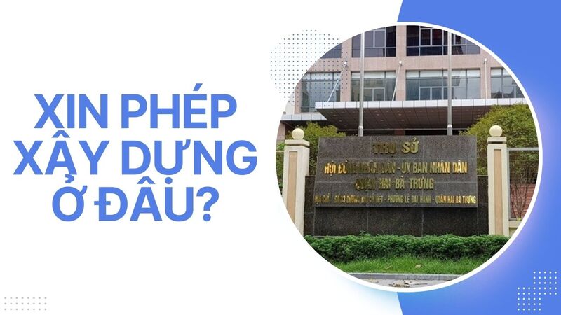 Xin phép xây dựng ở đâu?