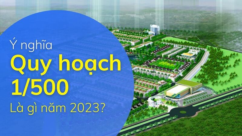 Ý nghĩa của quy hoạch chi tiết xây dựng tỷ lệ 1/500 là gì?