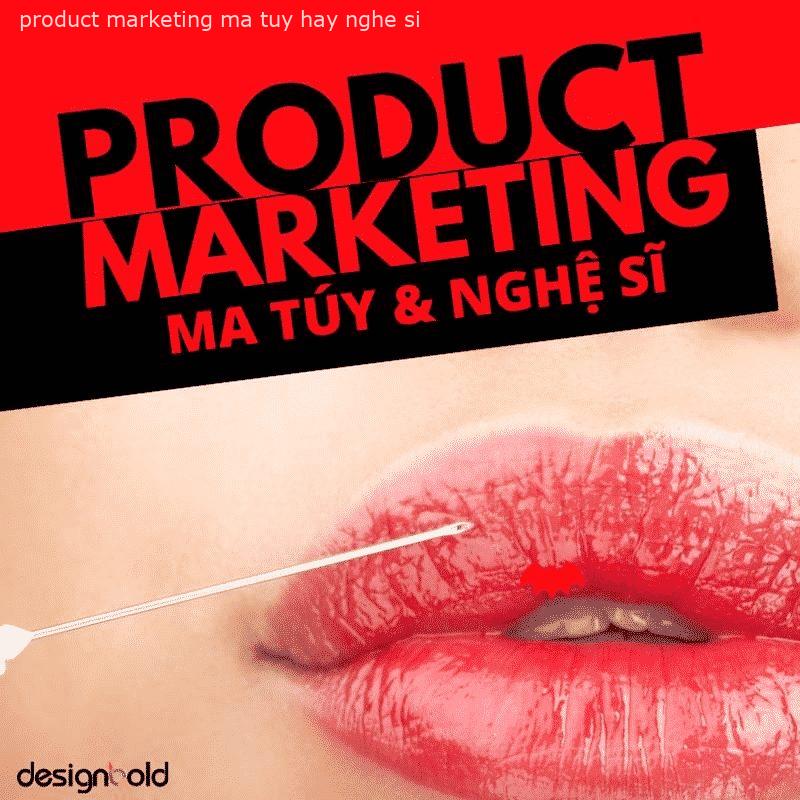 PRODUCT MARKETING – Ma túy và Nghệ sĩ PRODUCT MARKETING – Ma túy và Nghệ sĩ