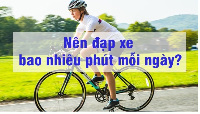 Nên đạp xe bao nhiêu phút mỗi ngày