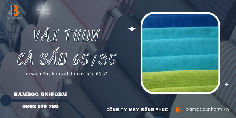 Vi sao nen chon vai thun ca sau 65 - 35