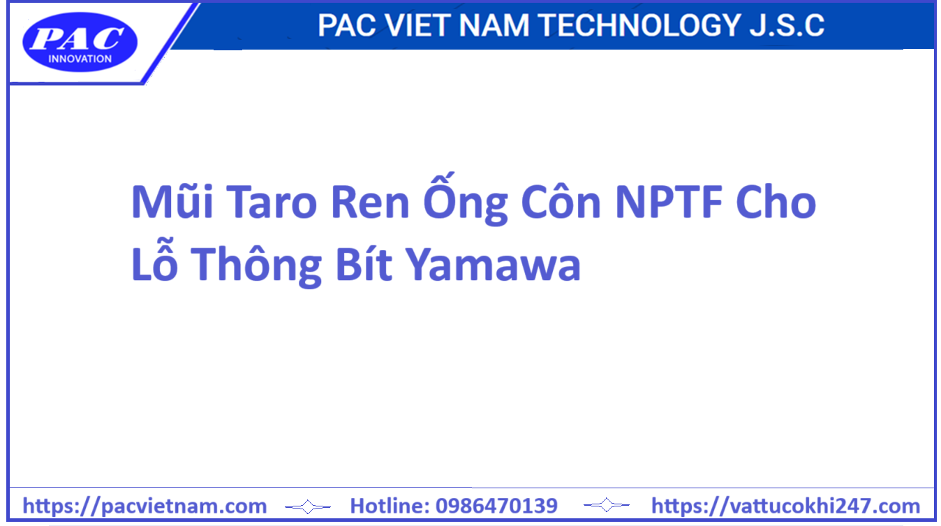 Mũi Taro Ren Ống Côn NPTF Cho Lỗ Thông Bít Yamawa