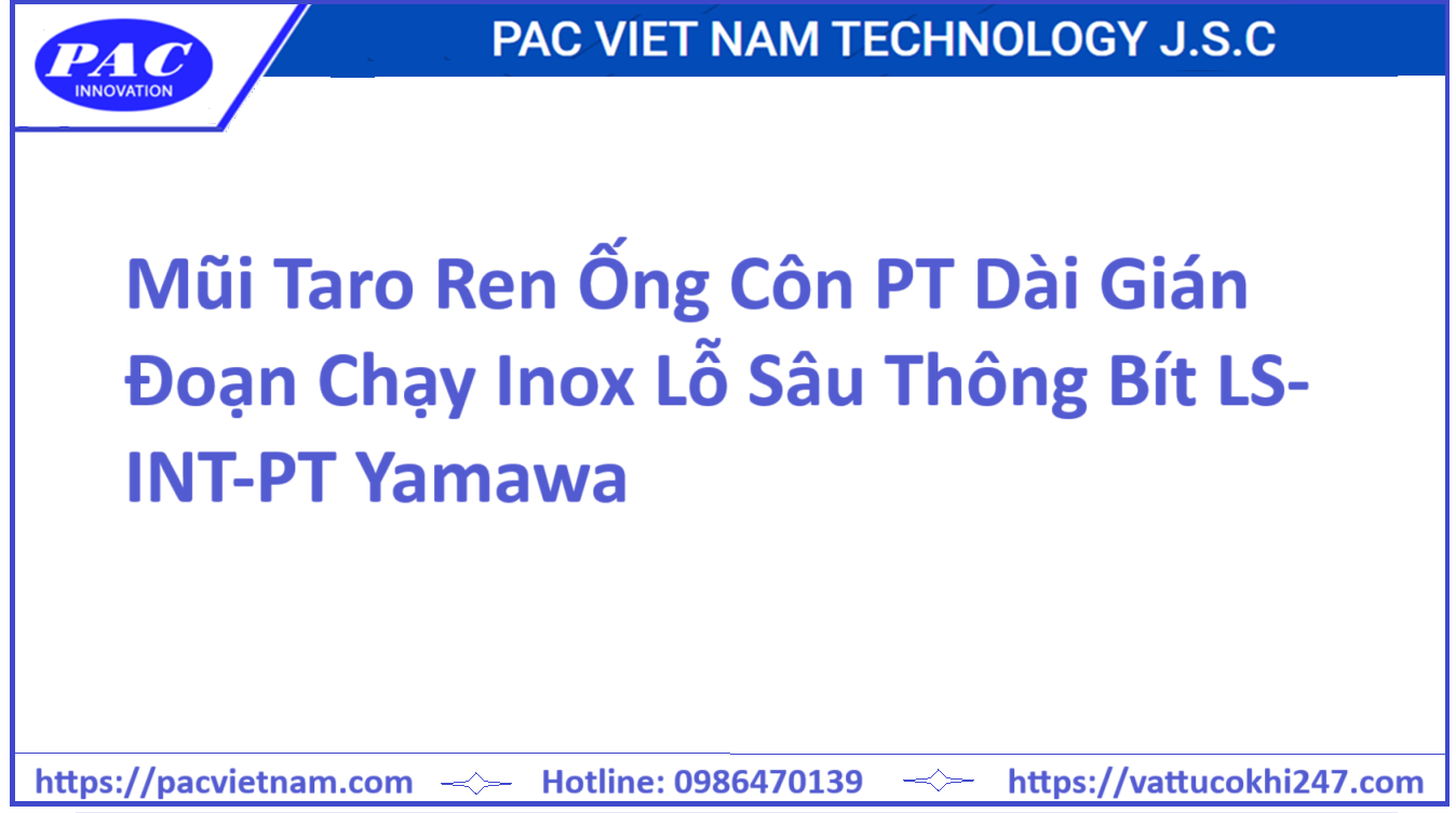 Mũi Taro Ren Ống Côn PT Dài Gián Đoạn Chạy Inox Lỗ Sâu Thông Bít LS-INT-PT Yamawa