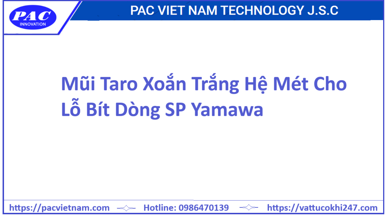 Mũi Taro Xoắn Trắng Hệ Mét Cho Lỗ Bít Dòng SP Yamawa
