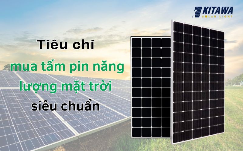 Một vài tiêu chí cần chú ý khi chọn mua tấm pin mặt trời