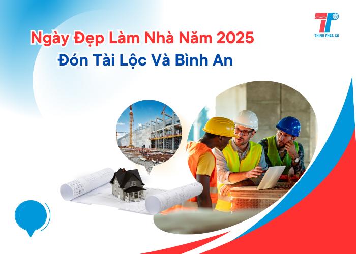 ngày đẹp làm nhà 2025