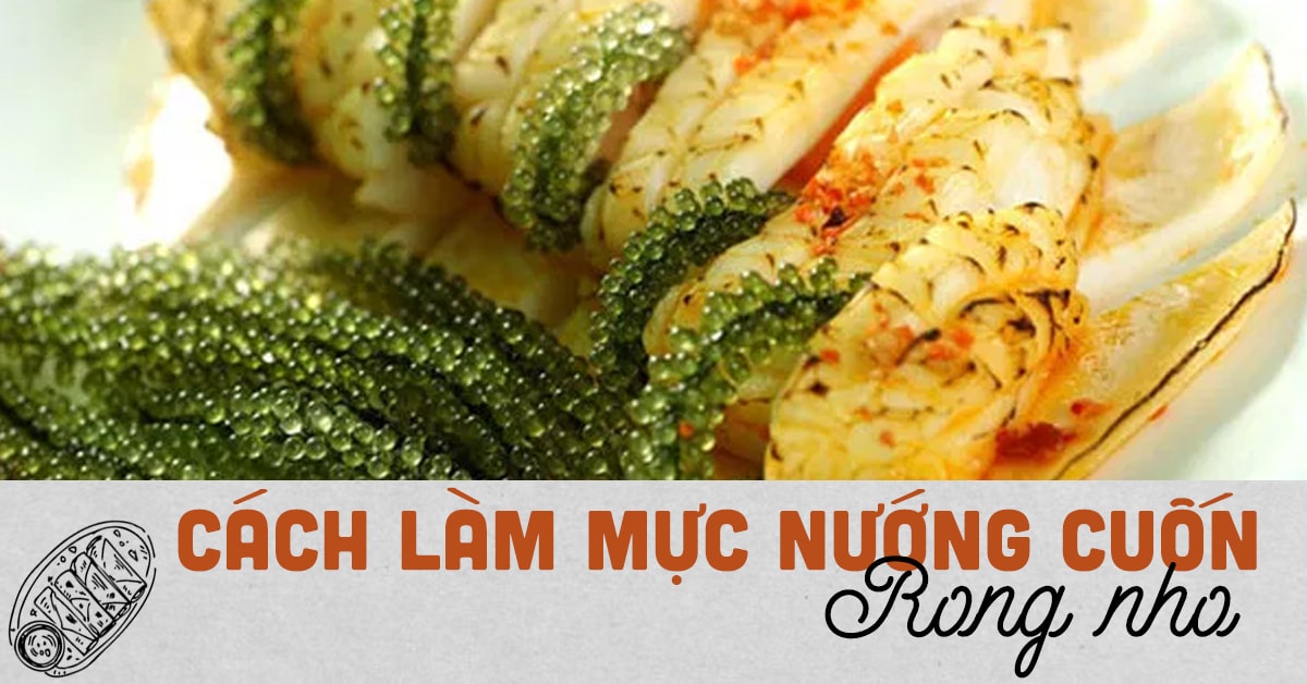 Cách làm mực nướng cuộn rong nho Cách làm mực nướng cuộn rong nho