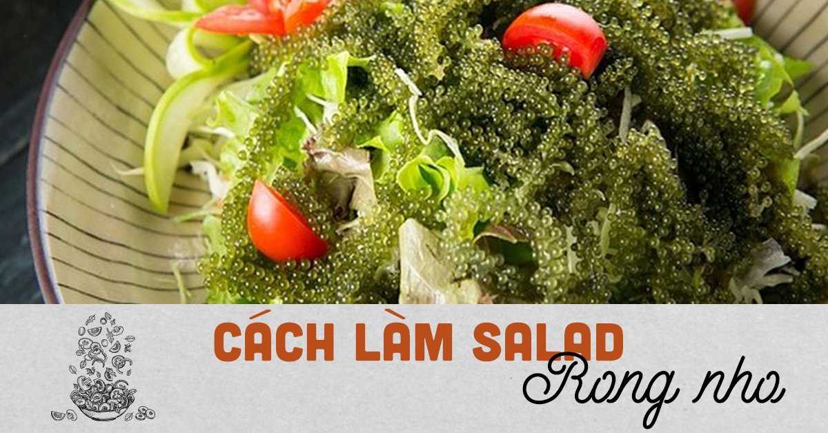 Cách làm Salad rong nho chay Cách làm Salad rong nho chay