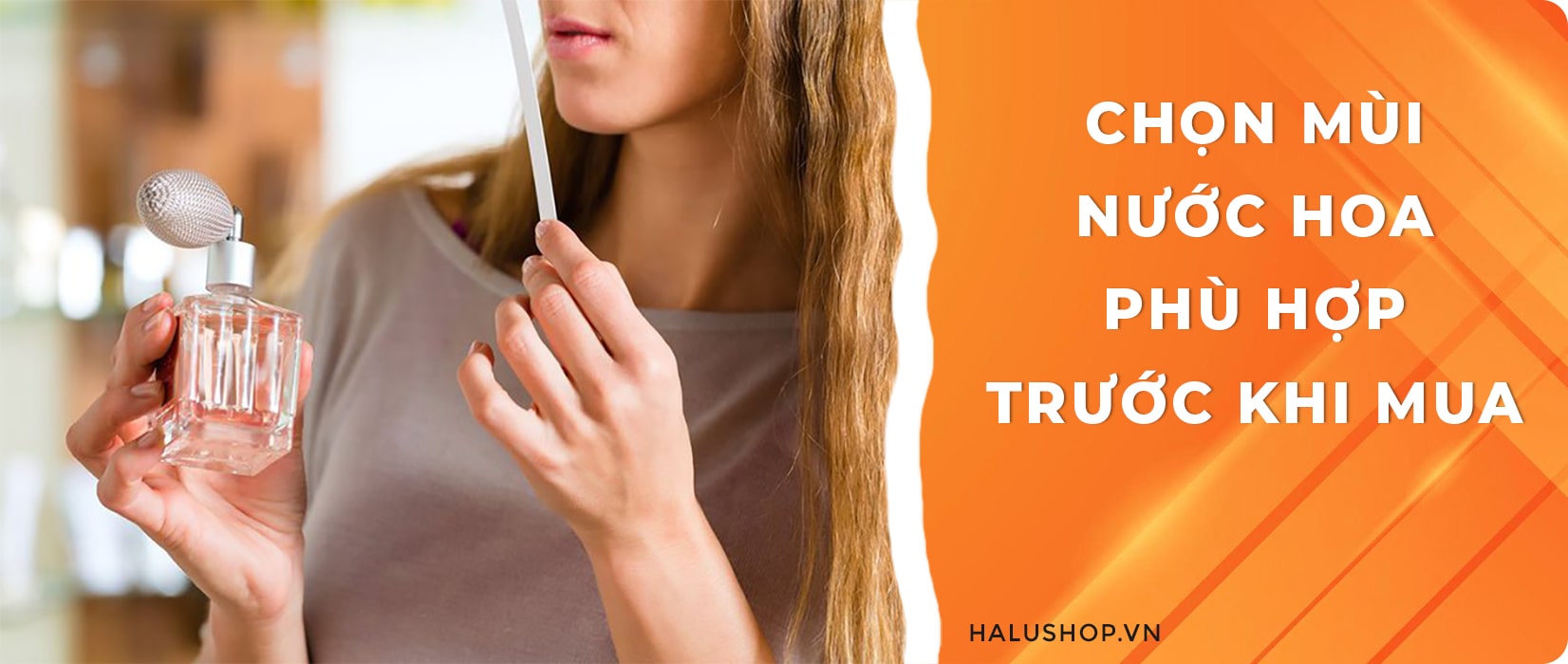 chọn mùi nước hoa phù hợp trước khi mua