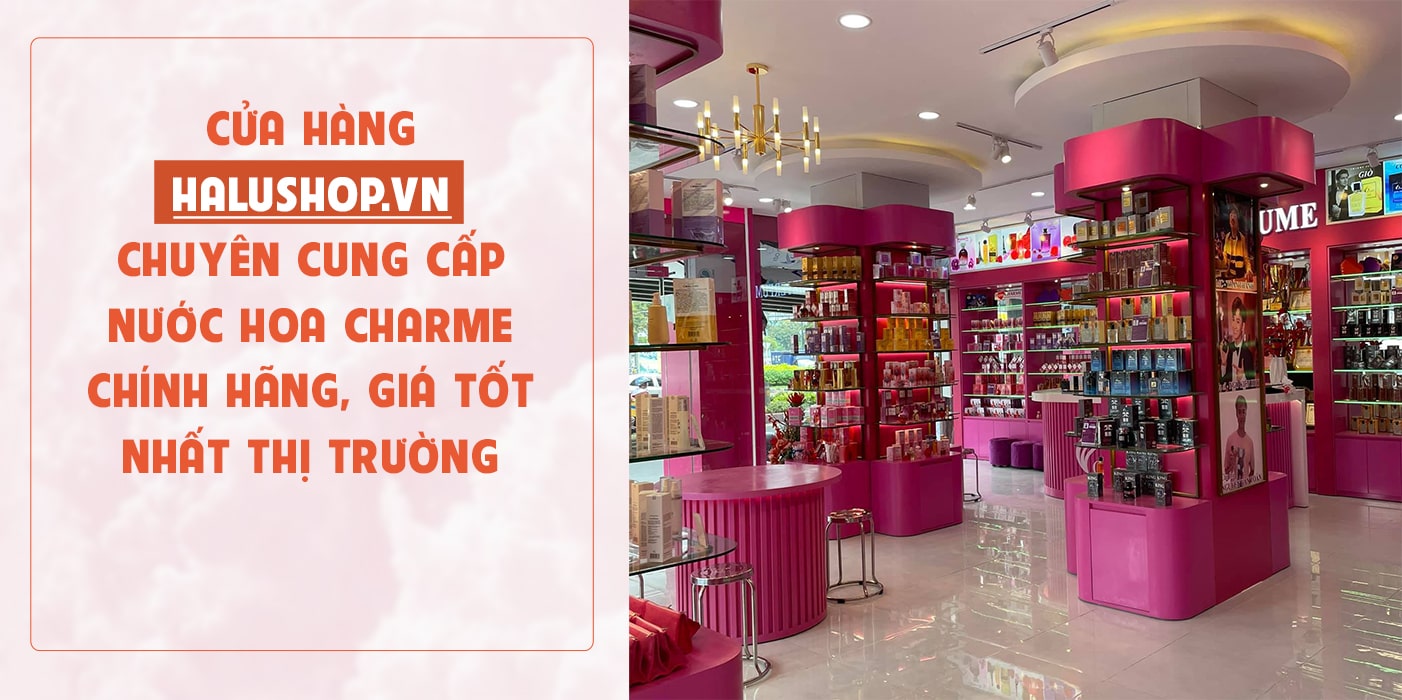 cửa hàng nước hoa halushop chuyên cung cấp nước hoa charme chính hãng