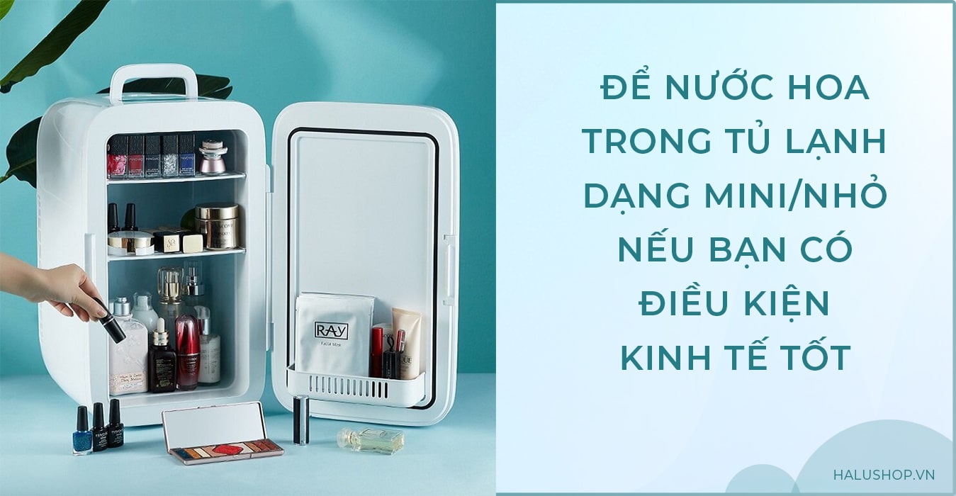 để nước hoa trong tủ lạnh để bảo quản tốt hơn