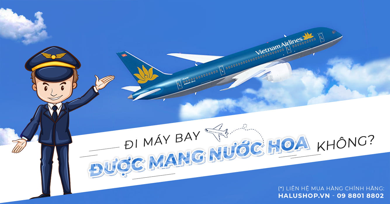 đi máy bay có được mang nước hoa không