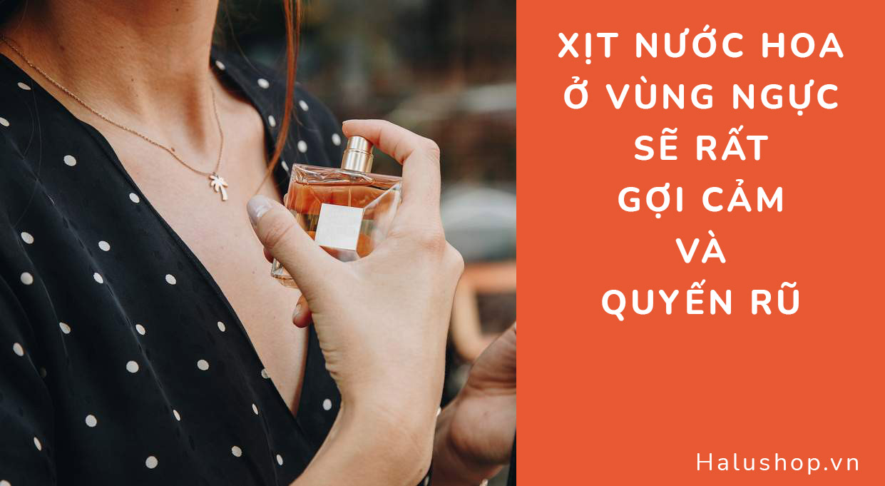 xit nuoc hoa o vung nguc se quyen ru va thom hon