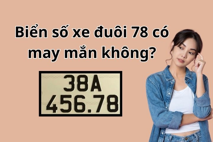 Biển số xe đuôi 78 có may mắn không