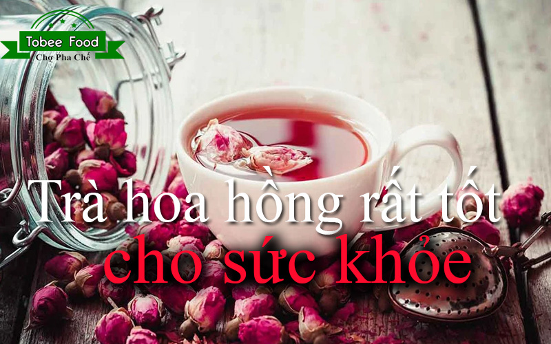 Tác dụng của trà hoa hồng với sức khỏe