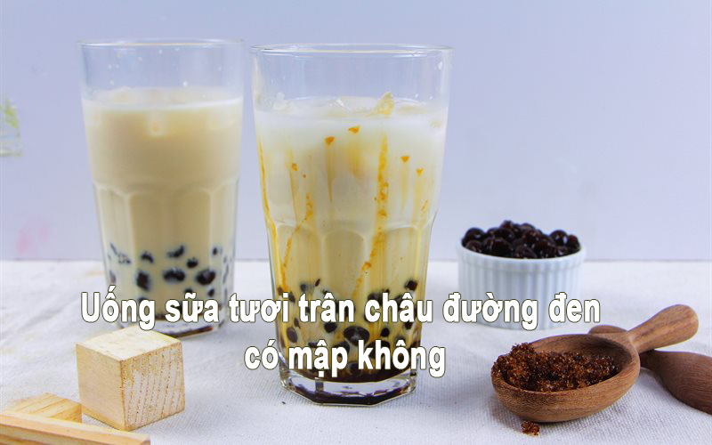 uống sữa tươi trân châu đường đen có mập không