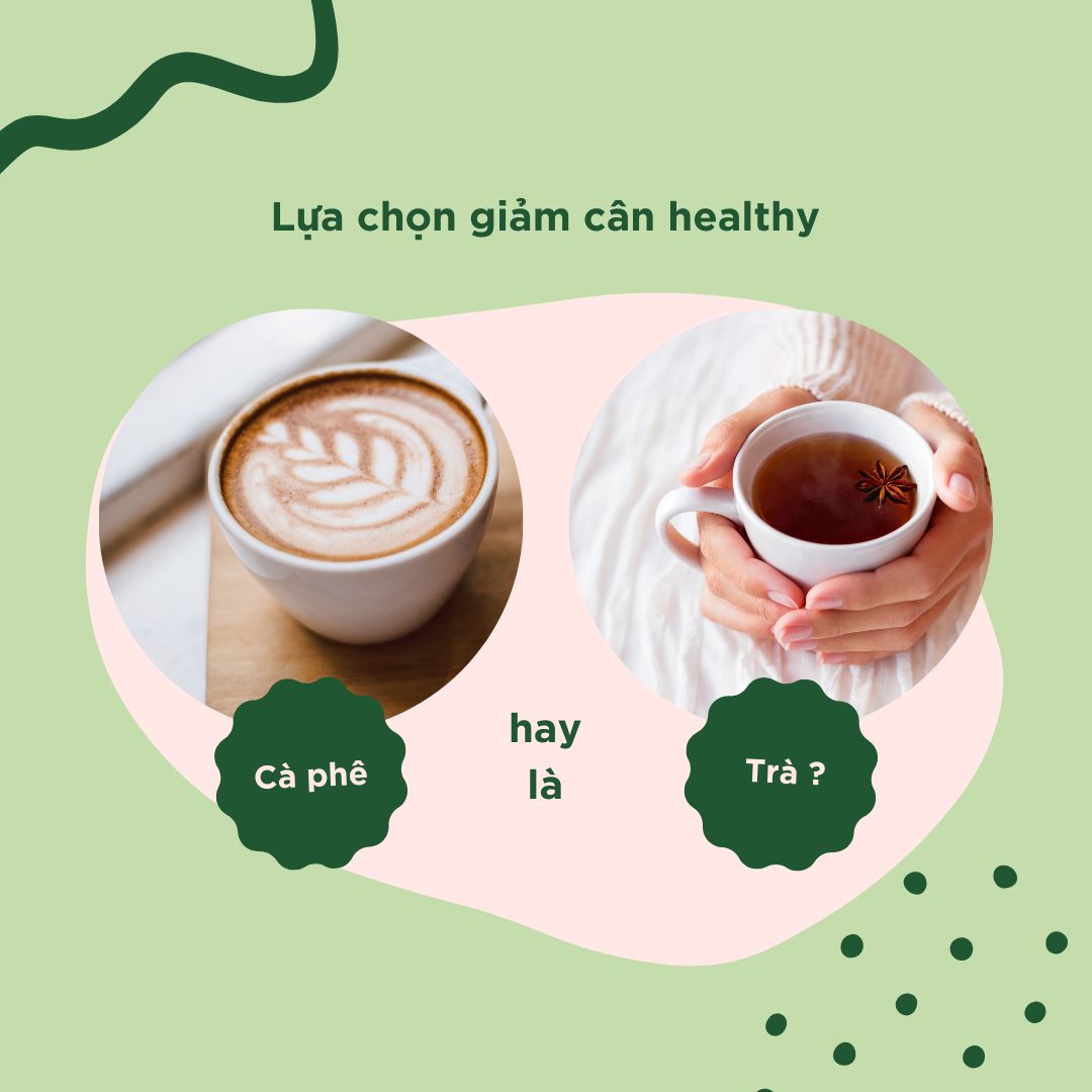 Lựa chọn giảm cân healthy : trà hay cà phê