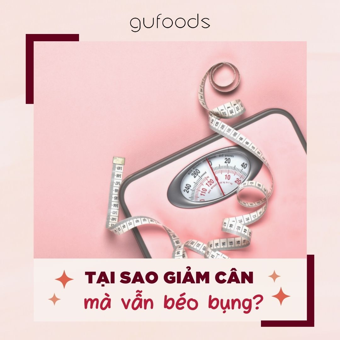 Tại sao giảm cân mà vẫn béo bụng?