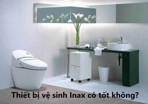 Thiết bị vệ sinh Inax có tốt không?
