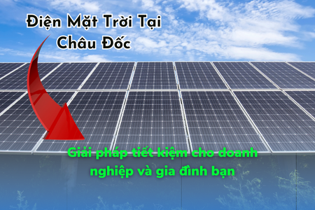 Lắp Đặt Hệ Thống Điện Mặt Trời Tại Châu Đốc - An Giang Giá Tốt