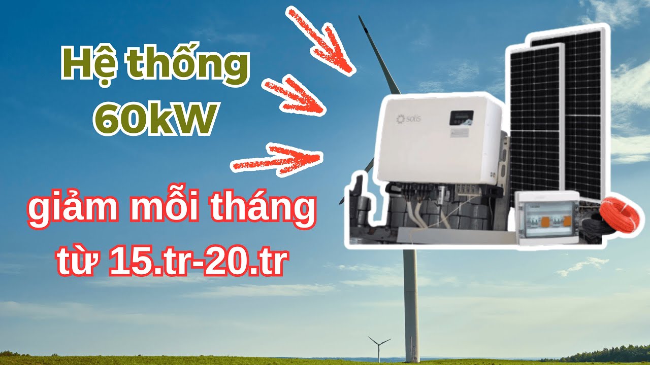 HỆ THỐNG ĐIỆN MẶT TRỜI 60KW - GIẢM TÙ 15-20.TR TIỀN ĐIỆN