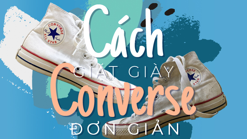 Cách giặt giày Converse đơn giản tại nhà