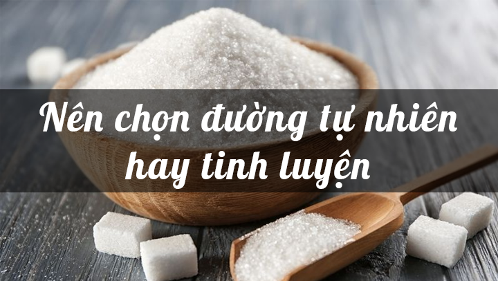 Nên chọn đường tự nhiên hay đường tinh luyện?