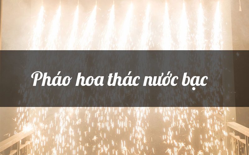 Hiệu ứng pháo hoa thác nước bạc