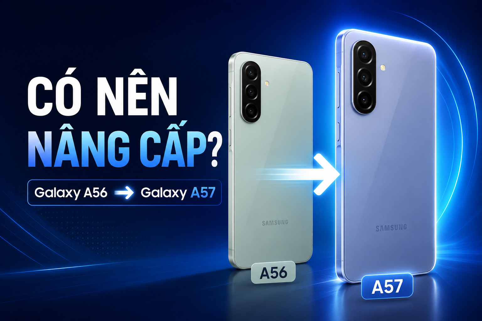 Có nên nâng cấp từ Galaxy A56 lên Galaxy A57 không?
