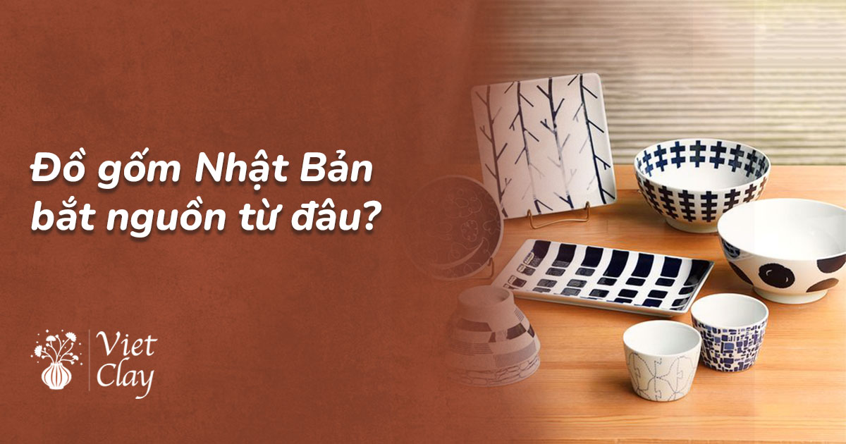 Đồ gốm Nhật Bản bắt nguồn từ đâu?