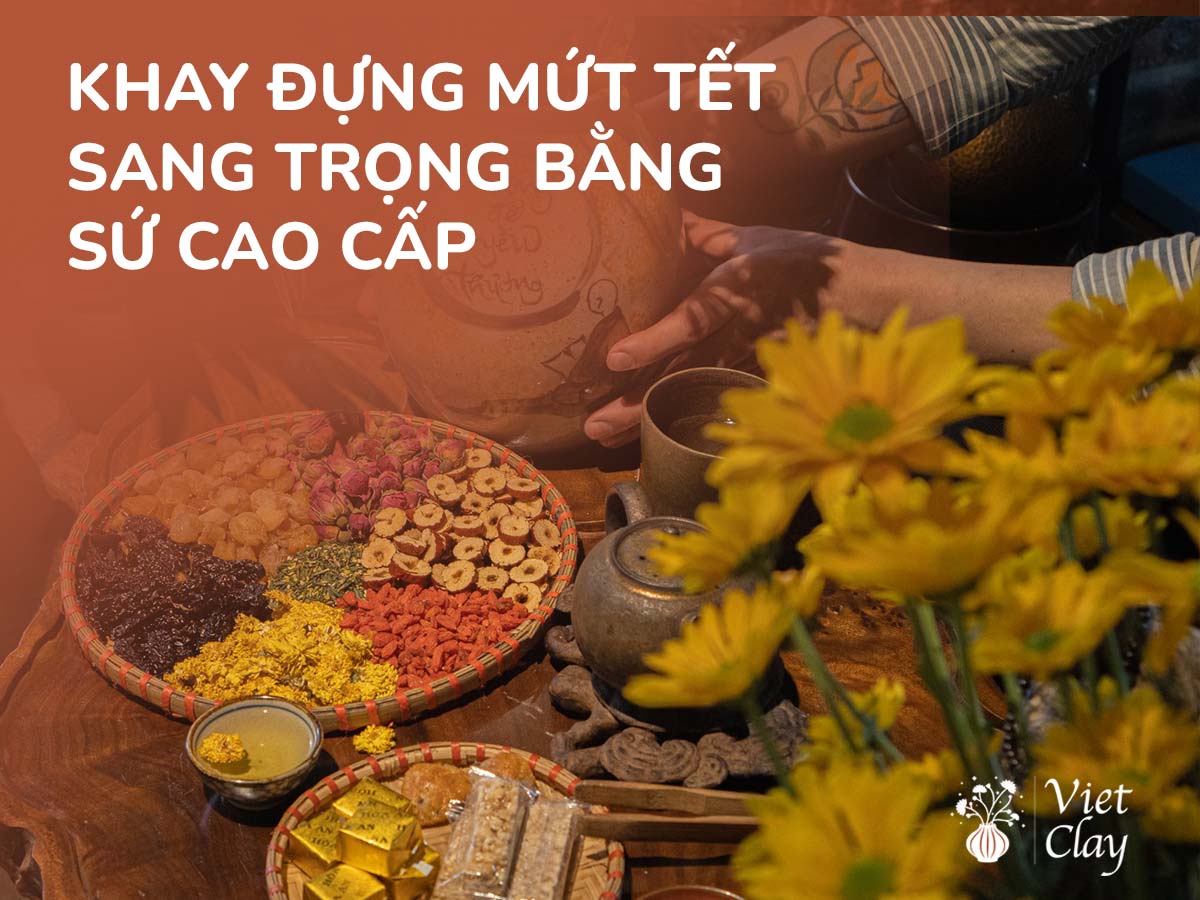 KHAY ĐỰNG MỨT TẾT SANG TRỌNG BẰNG SỨ CAO CẤP {2022}
