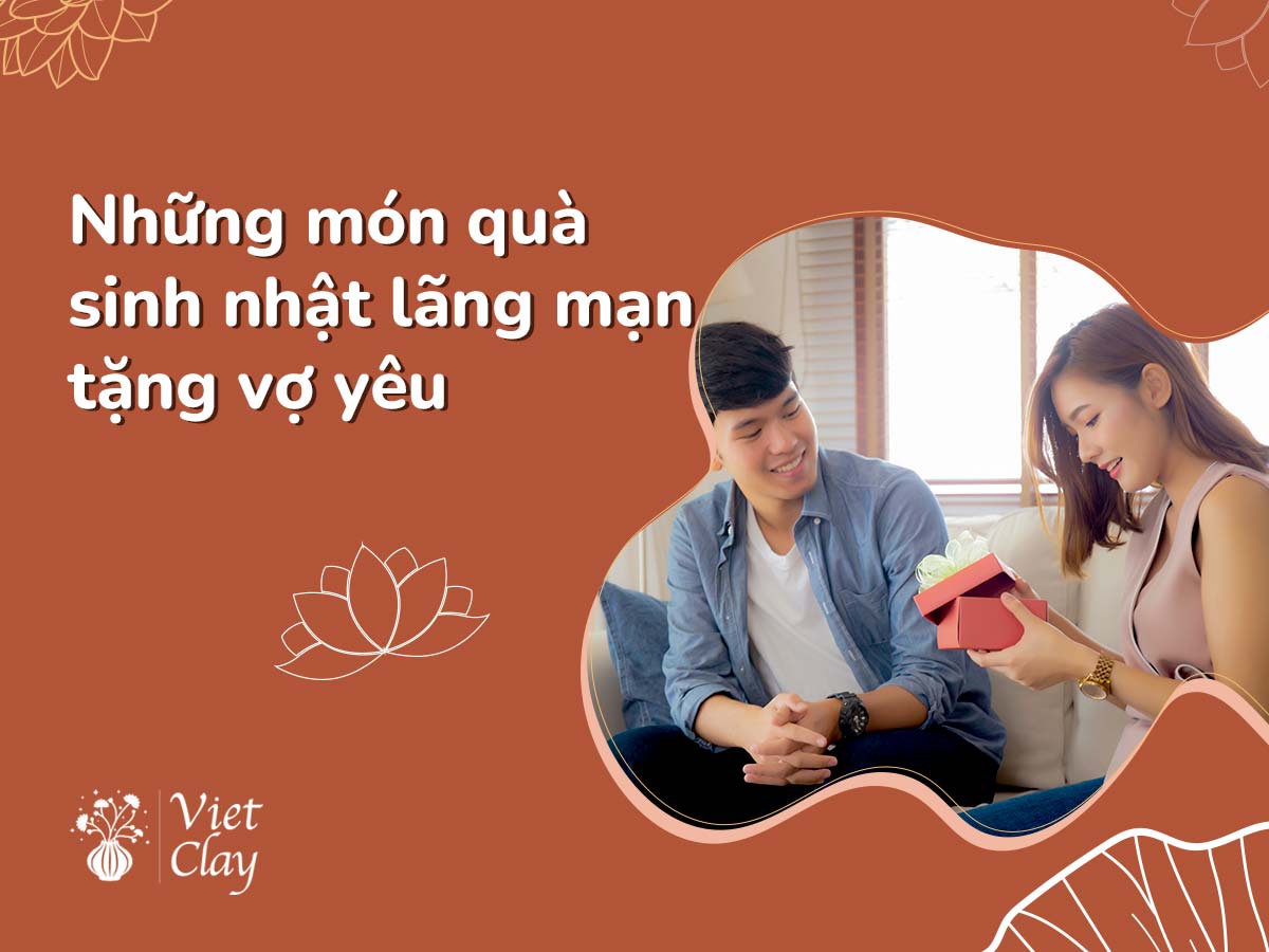 GỢI Ý QUÀ SINH NHẬT TẶNG CHO VỢ YÊU {CẬP NHẬT 2022}