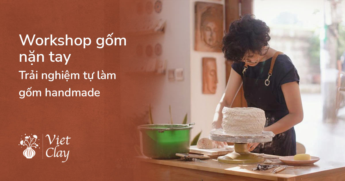 Workshop Gốm Nặn Tay - Trải Nghiệm Tự Làm Gốm Handmade