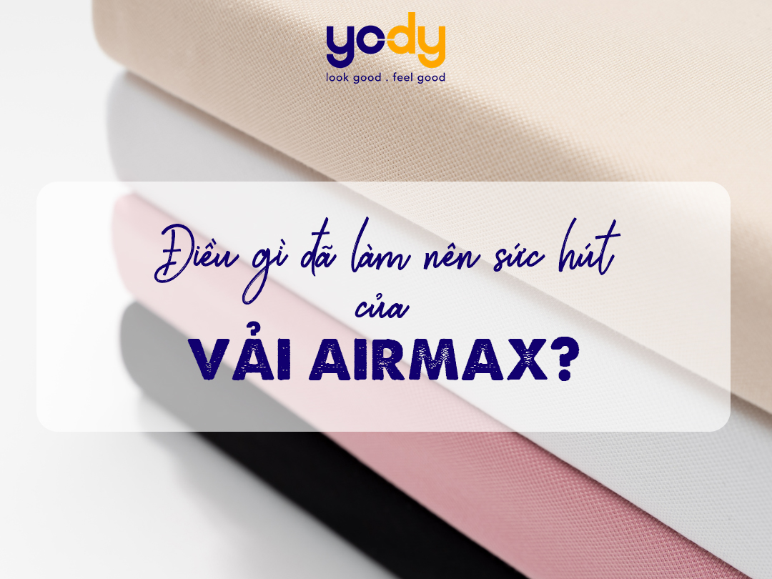 Điều gì đã làm nên sức hút của chất liệu Airmax?
