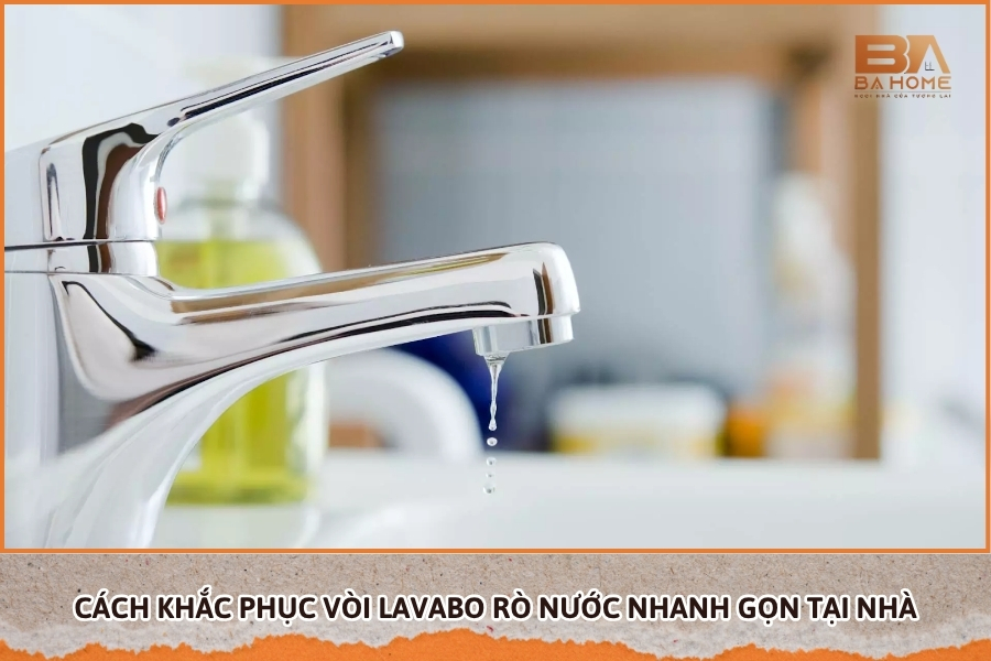 Cách Khắc Phục Vòi Lavabo Rò Nước Nhanh Gọn Tại Nhà
